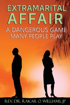 Extramarital Affair: A Dangerous Game Many People Play by McLeish, C. Orville