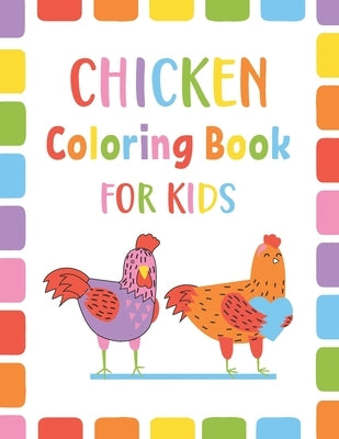 Chicken Coloring Book For Kids: An Kids Cute Chicken Coloring Book For Toddlers Boys And Girls Ages 4-8 by Journals, Sumon