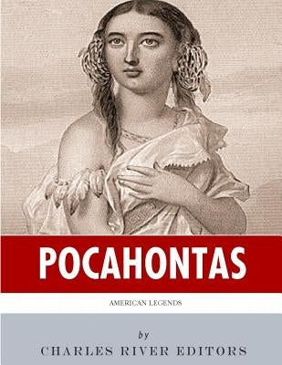 American Legends: The Life of Pocahontas by Charles River Editors
