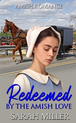 Redeemed by the Amish Love by Miller, Sarah