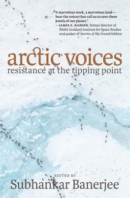 Arctic Voices: Resistance at the Tipping Point by Banerjee, Subhankar