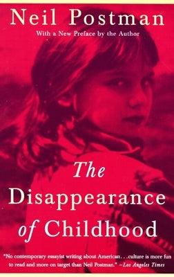 The Disappearance of Childhood by Postman, Neil