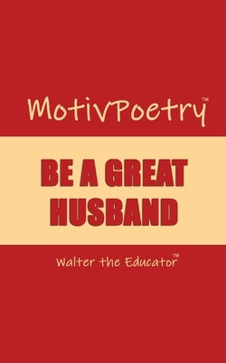 MotivPoetry: Be a Great Husband by Walter the Educator