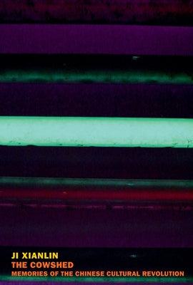 The Cowshed: Memories of the Chinese Cultural Revolution by Xianlin, Ji