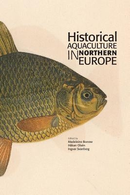 Historical Aquaculture in Northern Europe by Bonow, Madeleine