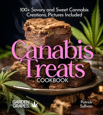 Canabis Treats Cookbook: 100+ Savory and Sweet Cannabis Creations, Pictures Included by Sullivan, Patrick