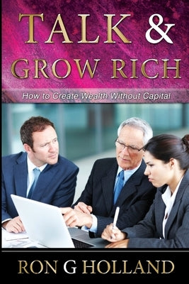 Talk and Grow Rich by Holland, Ron G.