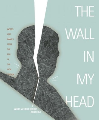 Wall in My Head: Words and Images from the Fall of the Iron Curtain by Borders, Words Without