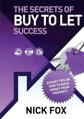 The Secrets of BUY TO LET success by Fox, Nick