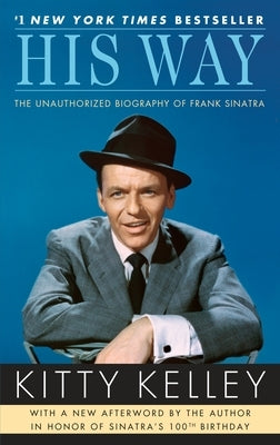 His Way: The Unauthorized Biography of Frank Sinatra by Kelley, Kitty