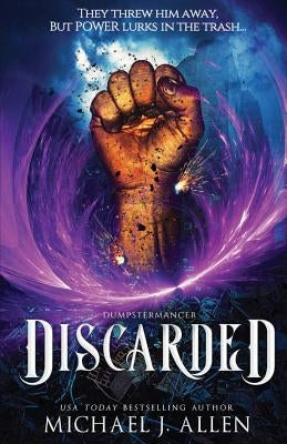Discarded: An Urban Fantasy Adventure by Allen, Michael J.