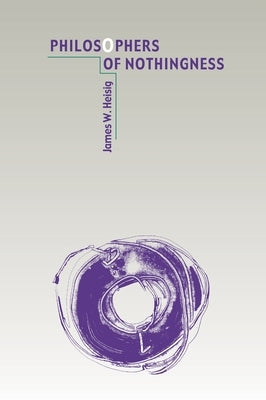 Philosophers of Nothingness: An Essay on the Kyoto School by Heisig, James W.