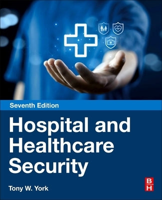 Hospital and Healthcare Security by York, Tony W.