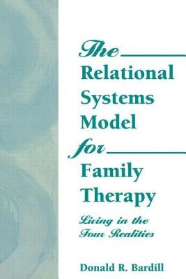 The Relational Systems Model for Family Therapy: Living in the Four Realities by Munson, Carlton