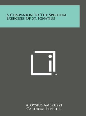 A Companion to the Spiritual Exercises of St. Ignatius by Ambruzzi, Aloysius