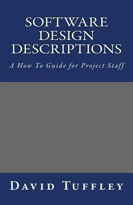 Software Design Descriptions: A How To Guide for Project Staff by Tuffley, David