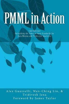 PMML in Action (2nd Edition): Unleashing the Power of Open Standards for Data Mining and Predictive Analytics by Lin, Wen-Ching