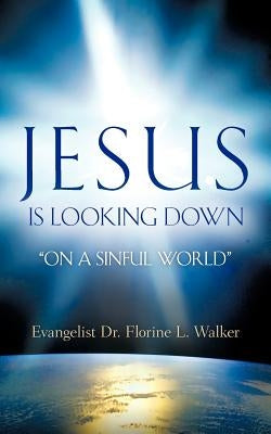 Jesus Is Looking Down by Walker, Florine L.