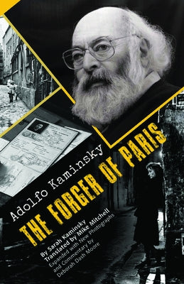 Adolfo Kaminsky the Forger of Paris: Authorized Biography. New and Expanded Edition by Kaminsky, Sarah