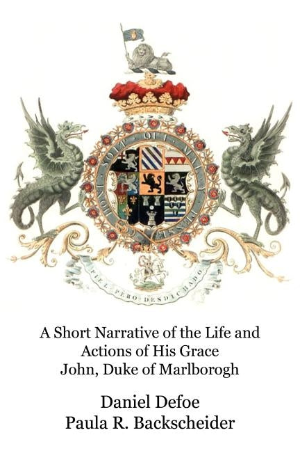 A Short Narrative of the Life and Actions of His Grace John, Duke of Marlborogh by Defoe, Daniel