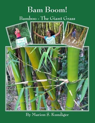 Bam Boom!: Bamboo - The Giant Grass by Kundiger, Marion S.