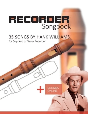 Recorder Songbook - 35 Songs by Hank Williams for Soprano or Tenor Recorder: + Sounds Online by Schipp, Bettina