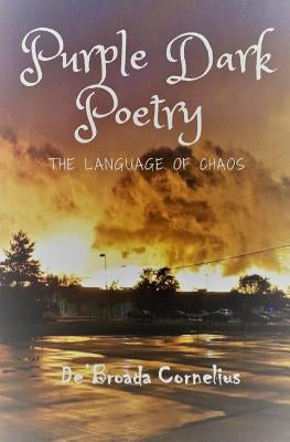 Purple Dark Poetry: The Language of Chaos by Cornelius, Debroada