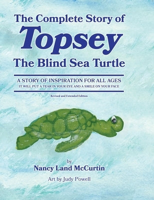 The Complete Story of Topsey The Blind Sea Turtle: Underwater Adventures With Topsey And His Friends by McCurtin, Nancy Land