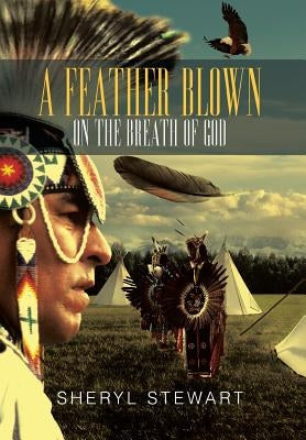 A Feather Blown On The Breath Of God by Stewart, Sheryl