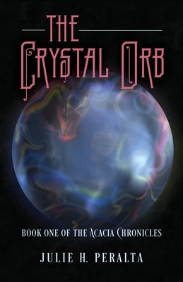 The Crystal Orb: Book One of The Acacia Chronicles by Peralta, Julie H.