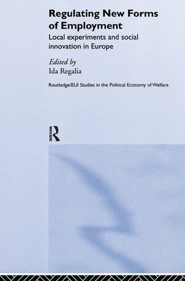 Regulating New Forms of Employment: Local Experiments and Social Innovation in Europe by Regalia, Ida