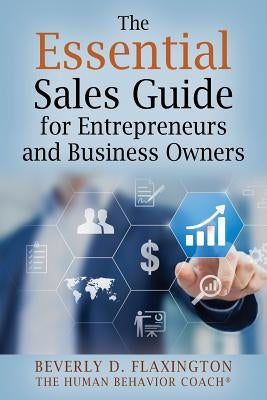 The Essential Sales Guide for Entrepreneurs and Business Owners by Flaxington, Beverly