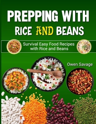 Prepping With Rice and Beans: Survival Easy Food Recipes with Rice and Beans by Savage, Owen