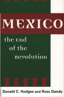 Mexico, the End of the Revolution by Hodges, Donald