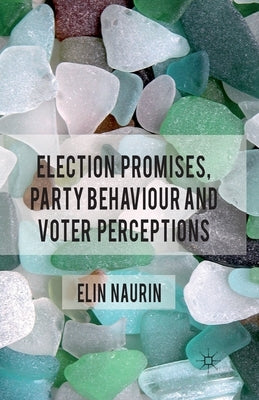 Election Promises, Party Behaviour and Voter Perceptions by Naurin, E.