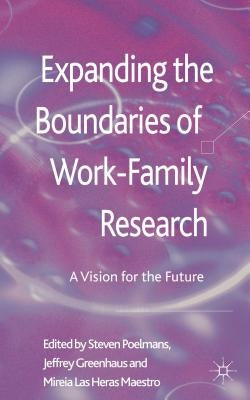 Expanding the Boundaries of Work-Family Research: A Vision for the Future by Poelmans, S.