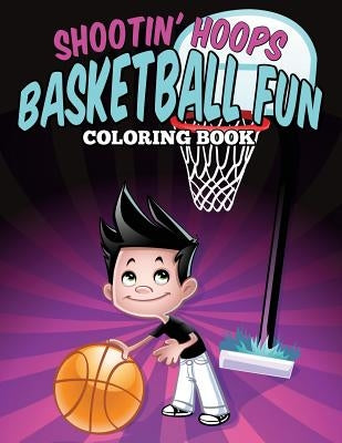 Shootin' Hoops - Basketball Fun Coloring Book by Gantz, Jennifer