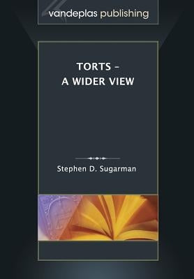 Torts - A Wider View by Sugarman, Stephen D.