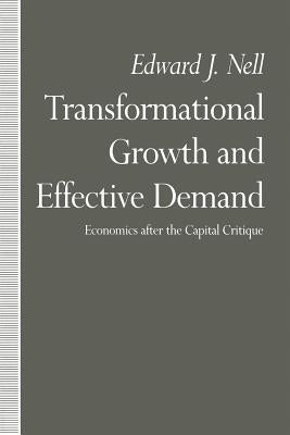 Transformational Growth and Effective Demand: Economics After the Capital Critique by Nell, Edward J.