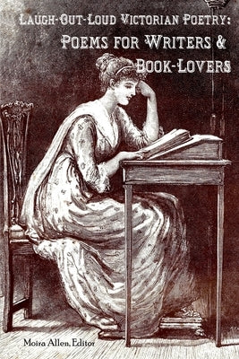 Laugh-Out-Loud Victorian Poetry: Poems for Writers & Book-Lovers by Allen, Moira