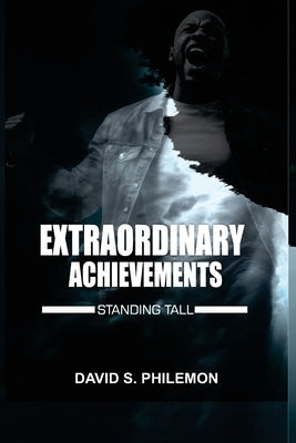 Extraordinary Achievements: Standing Tall by Philemon, David