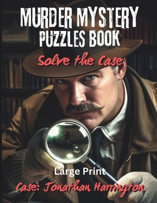 Murder Mystery Puzzles Book: Solve the Case: You're the Detective - Solve Puzzles & Gather Clues to see Who Dun It by Minder, Journey