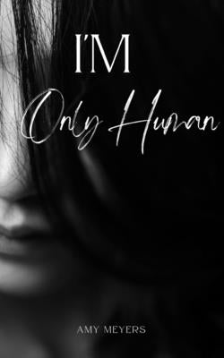 I'm Only Human by Meyers, Amy