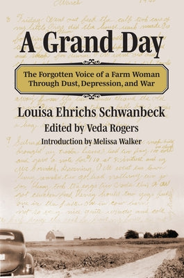 A Grand Day: The Forgotten Voice of a Farm Woman Through Dust, Depression, and War by Schwanbeck, Louisa Ehrichs