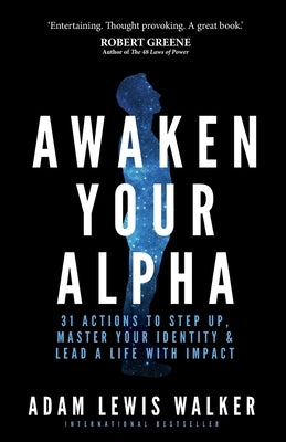 Awaken Your Alpha: 31 actions to step up, master your identity & lead a life with impact by Walker, Adam Lewis