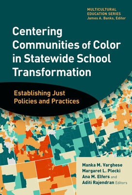 Centering Communities of Color in Statewide School Transformation: Establishing Just Policies and Practices by Varghese, Manka M.