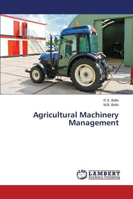 Agricultural Machinery Management by Bello R. S.