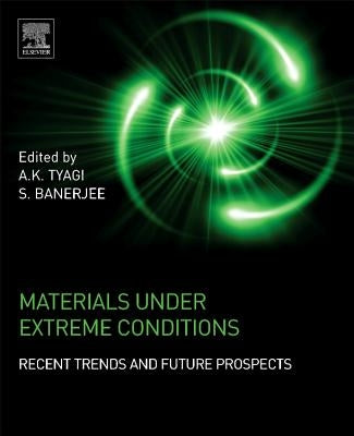 Materials Under Extreme Conditions: Recent Trends and Future Prospects by Tyagi, A. K.