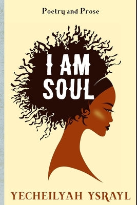 I am Soul by Ysrayl, Yecheilyah