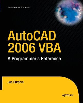 AutoCAD 2006 VBA: A Programmer's Reference by Sutphin, Joe